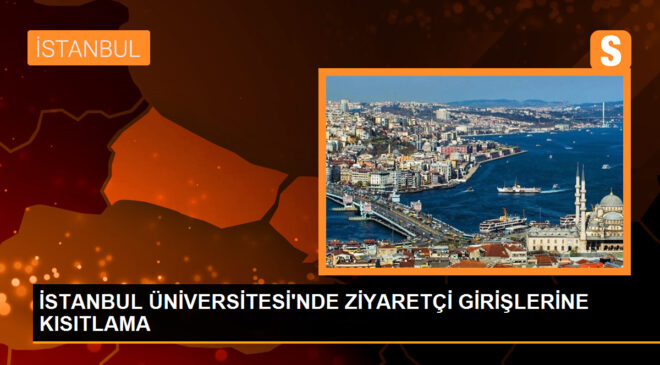 İstanbul Üniversitesi, Vatandaşların Ziyaretine Kısıtlama Getirdi