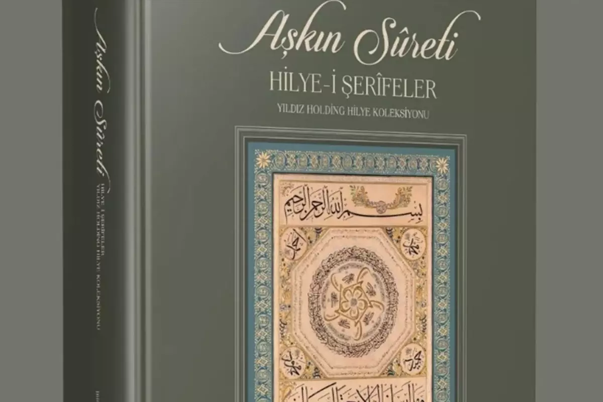 Aşkın Sûreti Hilye-i Şerîfeler Kisve-i Tab’a Büründü